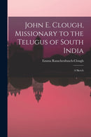 John E. Clough, Missionary to the Telugus of South India : a Sketch-9781013541506
