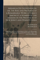 Mirabilia Dei Inter Indicos, or, The Rise and Progress of a Remarkable Work of Grace Amongst a Number of the Indians in the Provinces of New Jersey and Pennsylvania : Justly Represented in a Journal K-9781013547584
