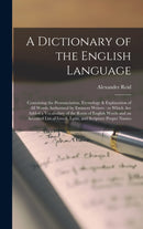 A Dictionary of the English Language [microform] : Containing the Pronunciation, Etymology & Explanation of All Words Authorized by Eminent Writers: to Which Are Added a Vocabulary of the Roots of Eng-9781013554339