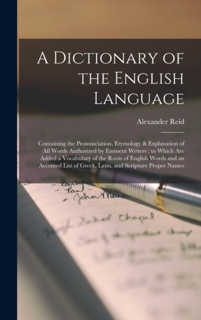 A Dictionary of the English Language [microform] : Containing the Pronunciation, Etymology & Explanation of All Words Authorized by Eminent Writers: to Which Are Added a Vocabulary of the Roots of Eng-9781013554339