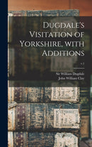 Dugdale's Visitation of Yorkshire, With Additions; v.1-9781013561863