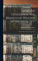 Sanford Genealogy, the Branch of William of Madison, N.Y. : of the Sixth American Generation-9781013626340