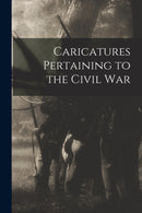 Caricatures Pertaining to the Civil War-9781013640742