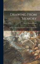 Drawing From Memory : the Cave Method for Learning to Draw From Memory-9781013657856