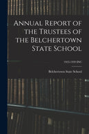 Annual Report of the Trustees of the Belchertown State School; 1923-1939 INC-9781013699634
