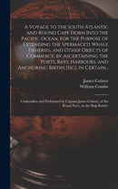 A Voyage to the South Atlantic and Round Cape Horn Into the Pacific Ocean, for the Purpose of Extending the Spermaceti Whale Fisheries, and Other Objects of Commerce, by Ascertaining the Ports, Bays,-9781013728242