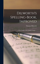 Dilworth''s Spelling-book, Improved