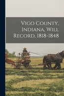 Vigo County, Indiana, Will Record, 1818-1848-9781013747007