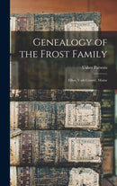 Genealogy of the Frost Family : Elliot, York County, Maine-9781013747601