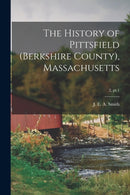 The History of Pittsfield (Berkshire County), Massachusetts; 2, pt.1-9781013750045