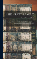 The Pratt Family : a Genealogical Record of Mathew Pratt, of Weymouth, Mass., and His American Descendants, 1623-1889-9781013760211