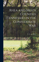 Rhea and Meigs Counties (Tennessee) in the Confederate War-9781013773198