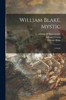 William Blake, Mystic : a Study-9781013789120