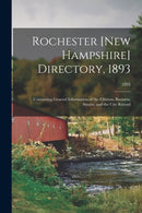 Rochester [New Hampshire] Directory, 1893; Containing General Information of the Citizens, Business, Streets, and the City Record; 1893-9781013797408