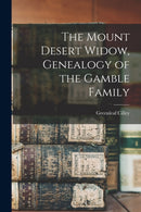 The Mount Desert Widow, Genealogy of the Gamble Family-9781013806209