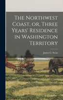 The Northwest Coast, or, Three Years' Residence in Washington Territory [microform]-9781013807282