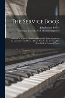 The Service Book : a Manual of Anglican Chants and Gregorian Tones Adapted to the Canticles: With Music, Old and New, for the Special Office of the Book of Common Prayer-9781013829154