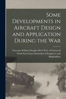 Some Developments in Aircraft Design and Application During the War-9781013841057
