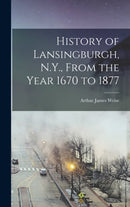 History of Lansingburgh, N.Y., From the Year 1670 to 1877-9781013851407