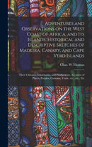 Adventures and Observations on the West Coast of Africa, and Its Islands. Historical and Descriptive Sketches of Madeira, Canary, and Cape Verd Islands; Their Climates, Inhabitants, and Productions; A-9781013854217