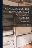 Genealogy of the Reynolds, Gale and Baker Families : Connected by Consanguinity or Affinity-9781013855955