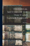 Historical Sketches of the Tracy and Tanner Families-9781013856440