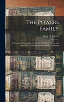 The Powers Family : a Genealogical and Historical Record of Walter Power, and Some of His Descendants to the Ninth Generation-9781013864209