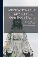 Meditations On The Mysteries Of Our Holy Faith : Together With A Treatise On Mental Prayer, Volume 5-9781013867071