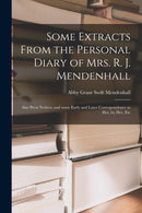 Some Extracts From the Personal Diary of Mrs. R. J. Mendenhall [microform]; Also Press Notices, and Some Early and Later Correspondence to Her, by Her, Etc-9781013871689