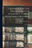 Genealogy of the Descendants of Humphrey Turner With Family Records : in Two Parts-9781013901249