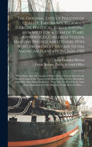 The Original Lists of Persons of Quality, Emigrants, Religious Exiles, Political Rebels, Serving Men Sold for a Term of Years, Apprentices, Children Stolen, Maidens Pressed, and Others Who Went From G-9781013903342