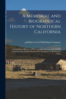 A Memorial and Biographical History of Northern California : Containing a History of This Important Section of the Pacific Coast From the Earliest Period of Its Occupancy to the Present Time-9781013908651