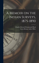 A Memoir on the Indian Surveys, 1875-1890-9781013913600