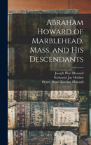 Abraham Howard of Marblehead, Mass. and His Descendants-9781013913846