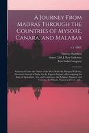 A Journey From Madras Through the Countries of Mysore, Canara, and Malabar : Performed Under the Orders of the Most Noble the Marquis Wellesley, Governor General of India, for the Express Purpose of I-9781013930393