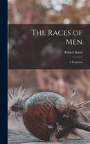 The Races of Men : a Fragment-9781013934889