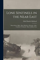 Lone Sentinels in the Near East : Myrtle Shane, Bitlis: Mary Matthews, Monastir: Olive Crawford, Trebizond: Mary Graffam, Sivas-9781013937972