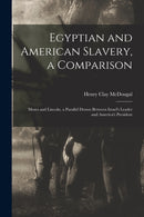 Egyptian and American Slavery, a Comparison : Moses and Lincoln, a Parallel Drawn Between Israel's Leader and America's President-9781013949036