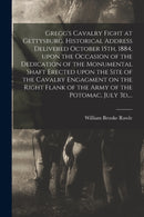 Gregg's Cavalry Fight at Gettysburg. Historical Address Delivered October 15th, 1884, Upon the Occasion of the Dedication of the Monumental Shaft Erected Upon the Site of the Cavalry Engagment on the-9781013956683