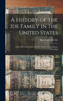 A History of the Ide Family in the United States : From 1635 to the Time of Their Settlement in Lehman Township-9781013969379