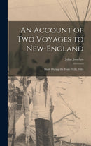 An Account of Two Voyages to New-England : Made During the Years 1638, 1663-9781013972164