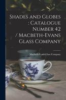 Shades and Globes : catalogue Number 42 / Macbeth-Evans Glass Company-9781014063458