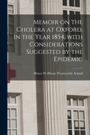 Memoir on the Cholera at Oxford, in the Year 1854, With Considerations Suggested by the Epidemic-9781014066916