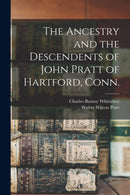 The Ancestry and the Descendents of John Pratt of Hartford, Conn.-9781014075482