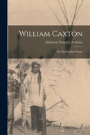 William Caxton; the First English Printer-9781014076618