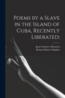 Poems by a Slave in the Island of Cuba, Recently Liberated;-9781014083067