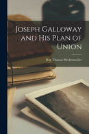 Joseph Galloway and His Plan of Union-9781014144409