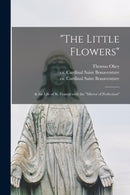 "The Little Flowers" : & the Life of St. Francis With the "Mirror of Perfection"-9781014166517