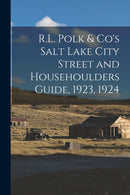 R.L. Polk & Co's Salt Lake City Street and Househoulders Guide, 1923, 1924-9781014174161