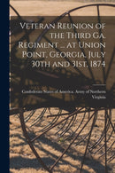 Veteran Reunion of the Third Ga. Regiment ... at Union Point, Georgia, July 30th and 31st, 1874-9781014230317